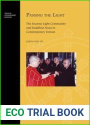 Passing the Light: The Incense Light Community and Buddhist Nuns in Contemporary Taiwan (Topics in Contemporary Buddhism, 11)