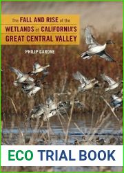 The Fall and Rise of the Wetlands of California|s Great Central Valley