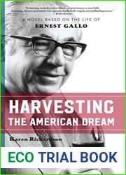 Harvesting the American Dream: A Novel Based on the Life of Ernest Gallo