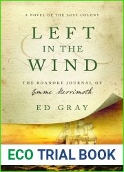 Left in the Wind: A Novel of the Lost Colony: The Roanoke Journal of Emme Merrimoth