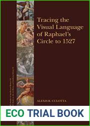 Tracing the Visual Language of Raphael|s Circle to 1527 (Brill|s Studies in Intellectual History 313)