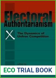 Electoral Authoritarianism: The Dynamics of Unfree Competition
