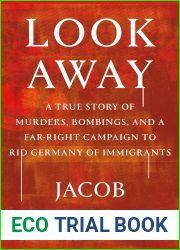 Look Away: A True Story of Murders, Bombings, and a Far-Right Campaign to Rid Germany of Immigrants