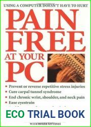 Pain Free at Your PC: Using a Computer Doesn|t Have to Hurt