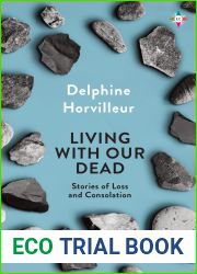 Living with Our Dead: On Loss and Consolation