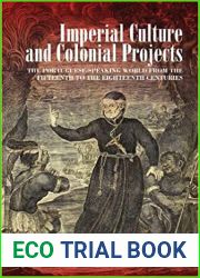 Imperial Culture and Colonial Projects: The Portuguese-Speaking World from the Fifteenth to the Eighteenth Centuries