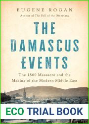 The Damascus Events: The 1860 Massacre and the Destruction of the Old Ottoman World