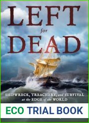 Left for Dead: Shipwreck, Treachery, and Survival at the Edge of the World