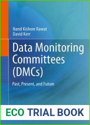 Data Monitoring Committees (DMCs): Past, Present, and Future