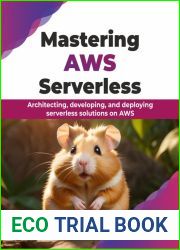 Mastering AWS Serverless: Architecting, developing, and deploying serverless solutions on AWS (English Edition)