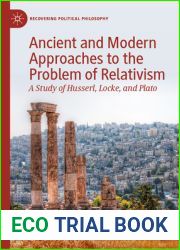 Ancient and Modern Approaches to the Problem of Relativism: A Study of Husserl, Locke, and Plato (Recovering Political Philosophy)