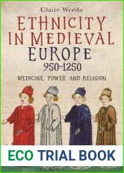 Ethnicity in Medieval Europe, 950-1250: Medicine, Power and Religion