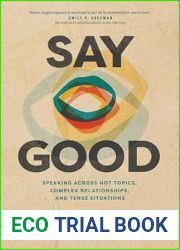 Say Good: Speaking across Hot Topics, Complex Relationships, and Tense Situations