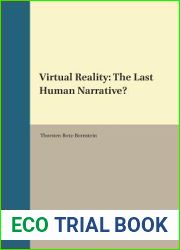 Virtual Reality: The Last Human Narrative? (Critical Posthumanisms, 1)