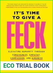 It|s Time to Give a FECK: Elevating Humanity through Forgiveness, Empathy, Compassion, and Kindness
