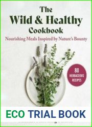 The Wild and Healthy Cookbook: Nourishing Meals Inspired by Nature|s Bounty