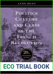Politics, Culture, and Class in the French Revolution: With a New Preface, 20th Anniversary Edition (Studies on the History of Society and Culture, No. 1)