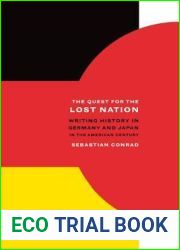 The Quest for the Lost Nation: Writing History in Germany and Japan in the American Century (Volume 12) (California World History Library)