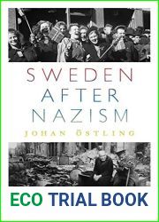 Sweden after Nazism: Politics and Culture in the Wake of the Second World War