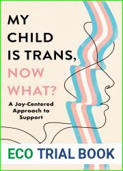 My Child Is Trans, Now What?: A Joy-Centered Approach to Support