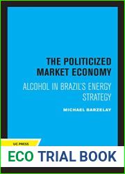 The Politicized Market Economy: Alcohol in Brazil|s Energy Strategy (Studies in International Political Economy)