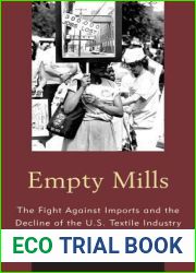 Empty Mills: The Fight Against Imports and the Decline of the U.S. Textile Industry