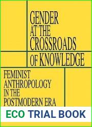 Gender at the Crossroads of Knowledge: Feminist Anthropology in the Postmodern Era