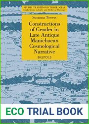 Constructions of Gender in Late Antique Manichaean Cosmological Narrative (Studia Traditionis Theologiae: Explorations in Early and Medieval Theology, 34)
