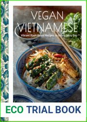 Vegan Vietnamese: Vibrant Plant-Based Recipes to Enjoy Every Day
