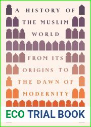 A History of the Muslim World: From Its Origins to the Dawn of Modernity