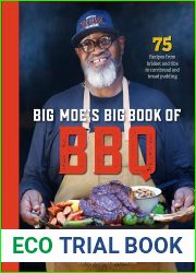 Big Moe|s Big Book of BBQ: 75 Recipes From Brisket and Ribs to Cornbread and Mac and Cheese