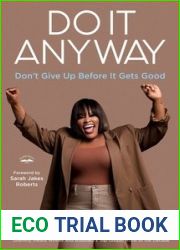 Do It Anyway: Don|t Give Up Before It Gets Good