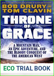 Throne of Grace: A Mountain Man, an Epic Adventure, and the Bloody Conquest of the American West