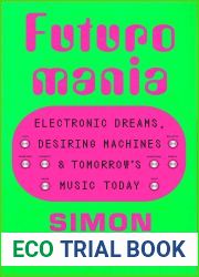 Futuromania: Electronic Dreams, Desiring Machines, and Tomorrow|s Music Today