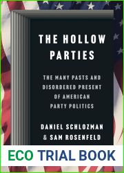 The Hollow Parties: The Many Pasts and Disordered Present of American Party Politics (Princeton Studies in American Politics: Historical, International, and Comparative Perspectives, 202)