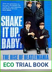 Shake It Up, Baby!: The Rise of Beatlemania and the Mayhem of 1963