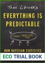 Everything Is Predictable: How Bayesian Statistics Explain Our World