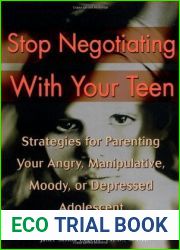 Stop Negotiating with Your Teen: Strategies for Parenting your Angry Manipulative Moody or Depressed Adolescent