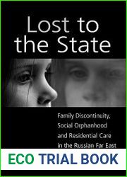Lost to the State: Family Discontinuity, Social Orphanhood and Residential Care in the Russian Far East