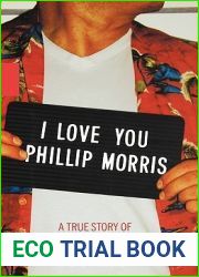 I Love You Phillip Morris: A True Story of Life, Love, and Prison Breaks