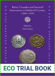Baltic Crusades and Societal Innovation in Medieval Livonia, 1200-1350 (The Northern World: North Europe and the Baltic C. 400-1700 AD Peoples, Economies and Cultures, 93)