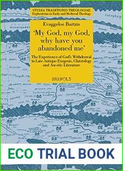 My God, my God why have you abandoned me: The experience of God|s withdrawal in late antique exegesis, Christology and ascetic literature (Studia … in Early and Medieval Theology, 43)