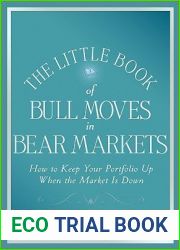 The Little Book of Bull Moves in Bear Markets: How to Keep Your Portfolio Up When the Market Is Down