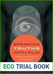 Speaking Truths with Film: Evidence, Ethics, Politics in Documentary