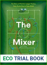 The Mixer: The Story of Premier League Tactics, from Route One to False Nines
