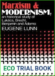 Marxism and Modernism: An Historical Study of Lukacs, Brecht, Benjamin, and Adorno