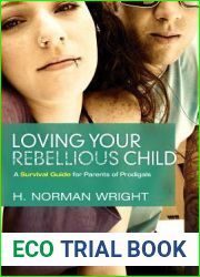 Loving Your Rebellious Child: A Survival Guide for Parents of Prodigals