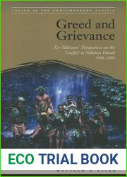Greed and Grievance: Ex-Militants| Perspectives on the Conflict in Solomon Islands, 1998-2003 (Topics in the Contemporary Pacific)