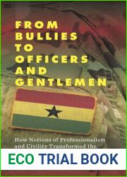 From Bullies to Officers and Gentlemen: How Notions of Professionalism and Civility Transformed the Ghana Armed Forces