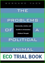 The Problems of a Political Animal: Community, Justice, and Conflict in Aristotelian Political Thought